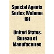 Special Agents Series by United States Bureau of Manufactures; United States Bureau of Foreign and Dome, 9781153954969