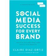 Social Media Success for Every Brand by Diaz-Ortiz, Claire; Miller, Donald, 9781400214969