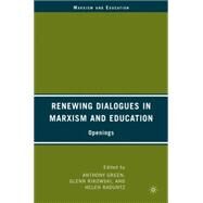 Renewing Dialogues in Marxism and Education Openings by Green, Anthony; Rikowski, Glenn; Raduntz, Helen, 9781403974969