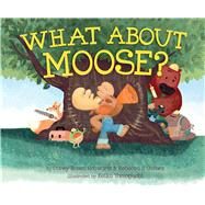 What About Moose? by Schwartz, Corey Rosen; Gomez, Rebecca J.; Yamaguchi, Keika, 9781481404969