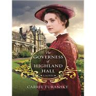 The Governess of Highland Hall A Novel by TURANSKY, CARRIE, 9781601424969