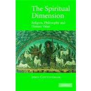 The Spiritual Dimension: Religion, Philosophy and Human Value by John Cottingham, 9780521604970