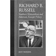 Richard B. Russell Southern Nationalism and American Foreign Policy by Woods, Jeff, 9780742544970
