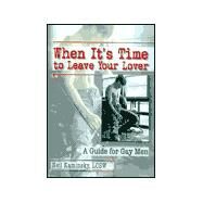 When It's Time to Leave Your Lover: A Guide for Gay Men by Kaminsky; Neil, 9780789004970