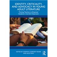 Identity, Criticality, and Advocacy in Young Adult Literature by Steffany Comfort Maher, 9781003664970