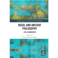 Hegel and Ancient Philosophy: A Re-Examination by Magee; Glenn Alexander, 9781138094970