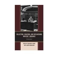 Collecting, Curating, and Researching Writers' Libraries A Handbook by Oram, Richard W.; Nicholson, Joseph, 9781442234970