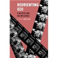 Reorienting Ozu A Master and His Influence by Choi, Jinhee, 9780190254971