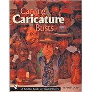 Carving Caricature Busts by LeClair, Pete, 9780764314971