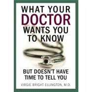 What Your Doctor Wants You to Know But Doesn't Have Time to Tell You by Bright-Ellington, Virgie, M.D., 9780980064971