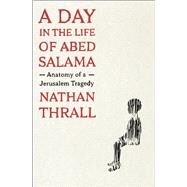 A Day in the Life of Abed Salama by Nathan Thrall, 9781250854971