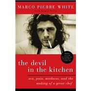 The Devil in the Kitchen Sex, Pain, Madness, and the Making of a Great Chef by White, Marco Pierre, 9781596914971