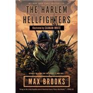 The Harlem Hellfighters by Brooks, Max; White, Caanan, 9780307464972