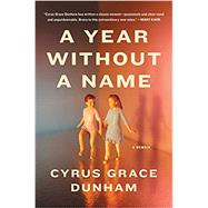 A Year Without a Name A Memoir by Dunham, Cyrus, 9780316444972