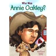 Who Was Annie Oakley? by Spinner, Stephanie; Day, Larry; Harrison, Nancy, 9780448424972