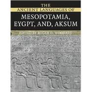 The Ancient Languages of Mesopotamia, Egypt and Aksum by Edited by Roger D. Woodard, 9780521684972
