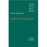 Sextus Empiricus: Against the Logicians by Edited by Richard Bett, 9780521824972