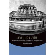 Realizing Capital Financial and Psychic Economies in Victorian Form by Kornbluh, Anna, 9780823254972
