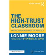The High-Trust Classroom: Raising Achievement from the Inside Out by Moore; Lonnie, 9781138904972