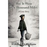 Tho' it Were Ten Thousand Miles : A Love Story by Williams, William H. A., 9781456794972