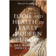 Food and Health in Early Modern Europe Diet, Medicine and Society, 1450-1800 by Gentilcore, David, 9781472534972