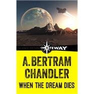 When the Dream Dies by A. Bertram Chandler, 9781473214972