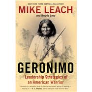Geronimo Leadership Strategies of an American Warrior by Leach, Mike; Levy, Buddy, 9781476734972