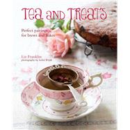Tea & Treats: Perfect Pairings for Brews and Bakes by Franklin, Liz; Wield, Isobel, 9781849754972