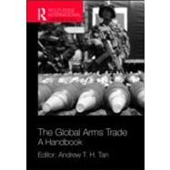 The Global Arms Trade: A Handbook by Tan; Andrew T. H., 9781857434972