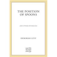 The Position of Spoons by Deborah Levy, 9780374614973