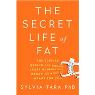 The Secret Life of Fat by Tara, Sylvia, Ph.D., 9780393354973