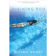 Divining Rod A Novel by Knight, Michael, 9780802144973