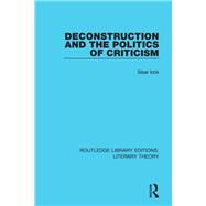 Deconstruction and the Politics of Criticism by Irzik; Sibel, 9781138684973