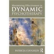 Maximizing Effectiveness in Dynamic Psychotherapy by Coughlin; Patricia, 9781138824973