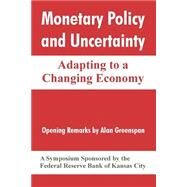 Monetary Policy and Uncertainty : Adapting to a Changing Economy by Federal Reserve Bank of Kansas City; Greenspan, Alan, 9781410214973