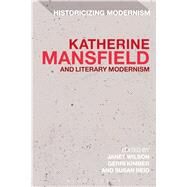 Katherine Mansfield and Literary Modernism by Wilson, Janet; Kimber, Gerri; Reid, Susan, 9781472524973
