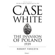 Case White by Forczyk, Robert, 9781472834973