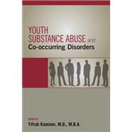 Youth Substance Abuse and Co-occurring Disorders by Kaminer, Yifrah, M.D., 9781585624973
