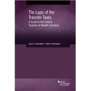 The Logic of The Transfer Taxes by Cunningham, Laura E.; Cunningham, Noel B., 9781640204973