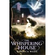 The Whispering House by WADE REBECCA, 9780060774974