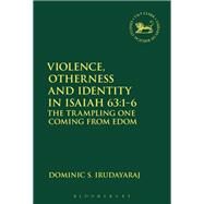 Violence, Otherness and Identity in Isaiah 63:1-6 by Irudayaraj, Dominic S., 9780567684974