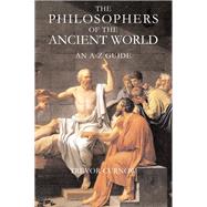 The Philosophers of the Ancient World An A-Z Guide by Curnow, Trevor, 9780715634974