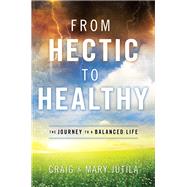 From Hectic to Healthy by Jutila, Craig; Jutila, Mary; Mastellar, Jim, 9780764214974