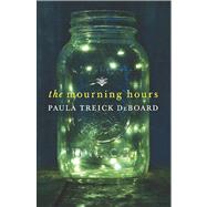 The Mourning Hours by DeBoard, Paula Treick, 9780778314974