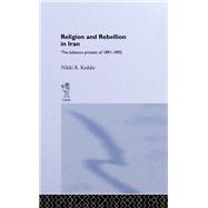 Religion and Rebellion in Iran: The Iranian Tobacco Protest of 1891-1982 by Keddie,Nikki R., 9781138984974