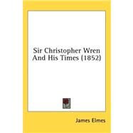 Sir Christopher Wren and His Times by Elmes, James, 9781436594974