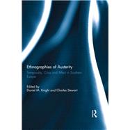 Ethnographies of Austerity: Temporality, crisis and affect in southern Europe by Knight; Daniel M., 9780367074975