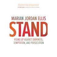 Stand Rising Up Against Darkness, Temptation, and Persecution by Ellis, Marian Jordan, 9780781414975