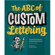 The ABC of Custom Lettering A Practical Guide to Drawing Letters by Castro, Ivan; Barber, Ken, 9780957664975