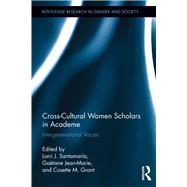 Cross-Cultural Women Scholars in Academe: Intergenerational Voices by Santamarfa; Lorri J., 9781138284975